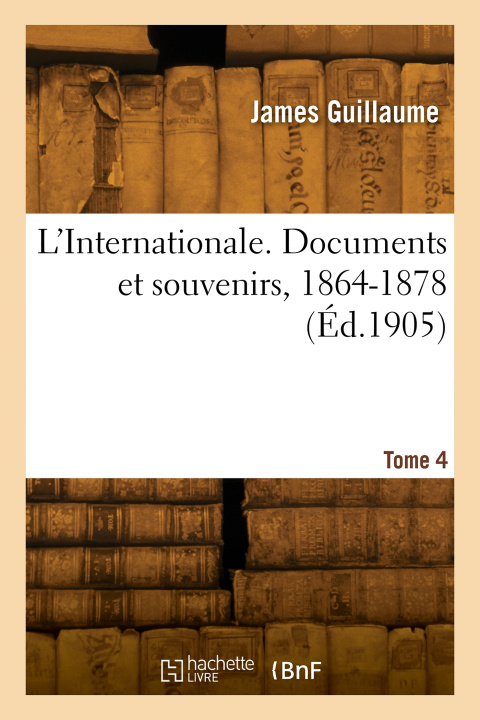 Knjiga L'Internationale. Documents et souvenirs, 1864-1878. Tome 4 James Guillaume