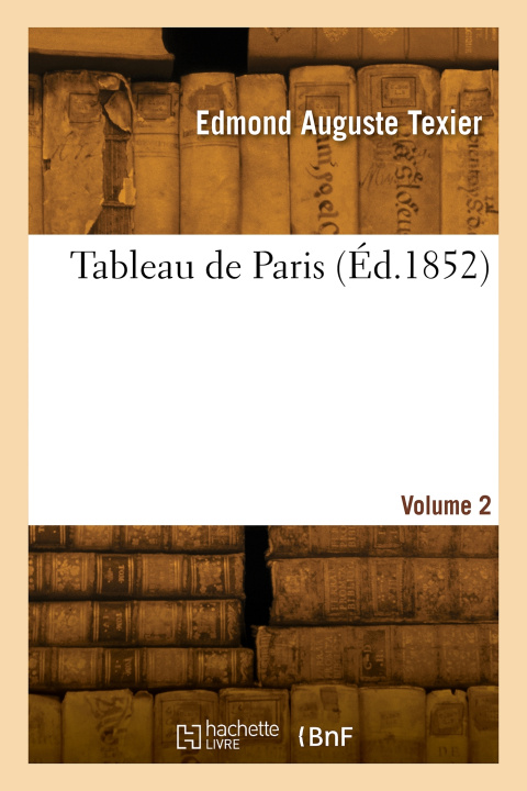 Kniha Tableau de Paris. Volume 2 Edmond Auguste Texier