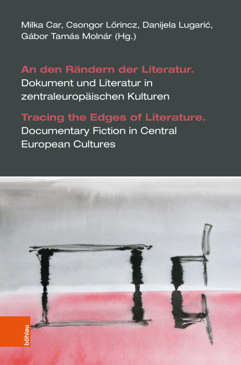 Kniha An den Rändern der Literatur. Dokument und Literatur in zentraleuropäischen Kulturen Csongor Lörincz