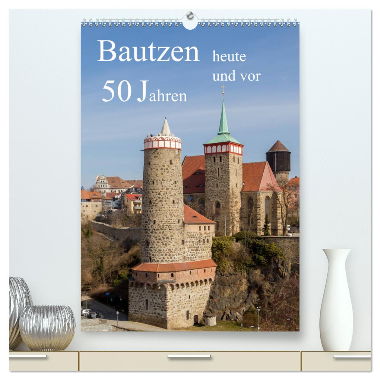 Kalendář/Diář Bautzen vor 50 Jahren und heute (hochwertiger Premium Wandkalender 2024 DIN A2 hoch), Kunstdruck in Hochglanz Wilfried Hache