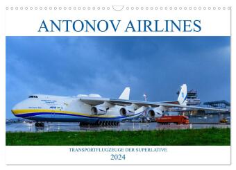 Naptár/Határidőnapló Antonov Airlines, Transportflugzeuge der Superlative (Wandkalender 2024 DIN A3 quer), CALVENDO Monatskalender Wolfgang Simlinger