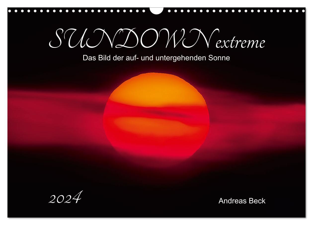 Kalendář/Diář SUNDOWN EXTREME - Das Bild der auf- und untergehenden Sonne (Wandkalender 2024 DIN A3 quer), CALVENDO Monatskalender Andreas Beck
