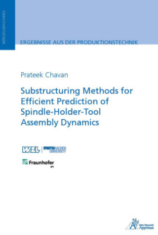 Knjiga Substructuring Methods for Efficient Prediction of Spindle-Holder-Tool Assembly Dynamics Prateek Chavan