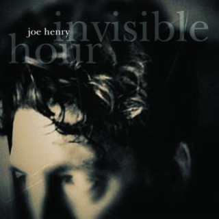 Audio Invisible Hour Joe Henry