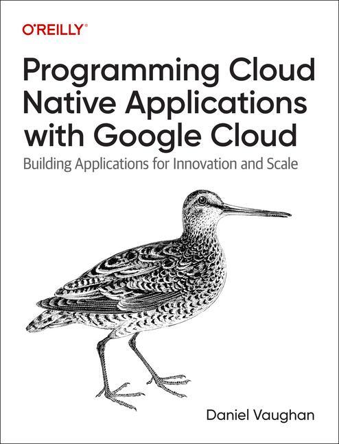 Knjiga Programming Cloud Native Applications with Google Cloud Daniel Vaughan
