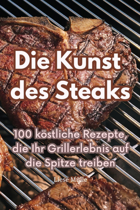 Knjiga Die Kunst des Steaks Liese Mülle