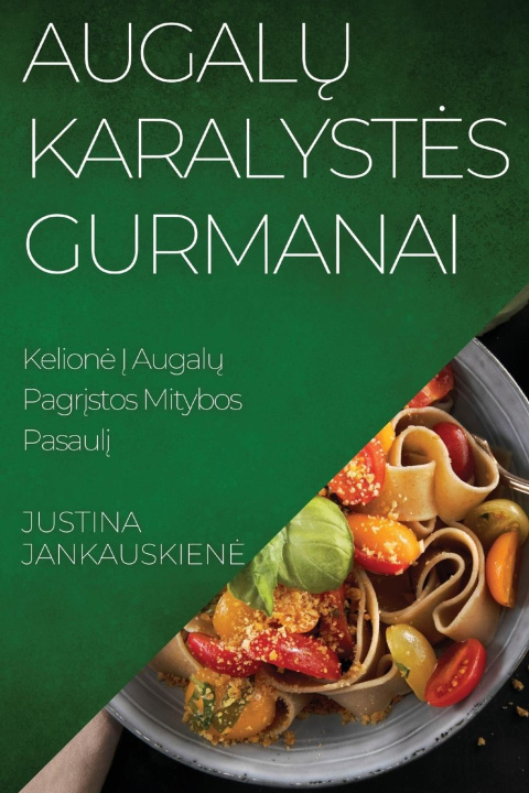 Kniha Augal? Karalyst?s Gurmanai Justina Jankauskienė