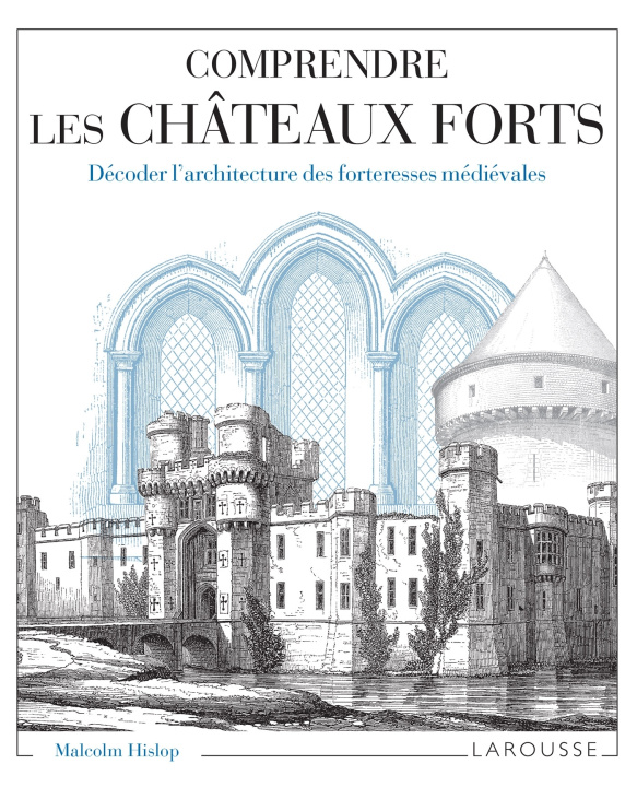 Carte Comprendre les châteaux forts Décoder l'architecture des forteresses médiévales Malcom Hislop