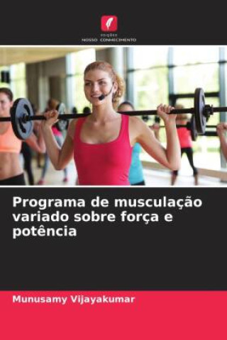 Livro Programa de musculaç?o variado sobre força e pot?ncia Priyanka Chepurvar