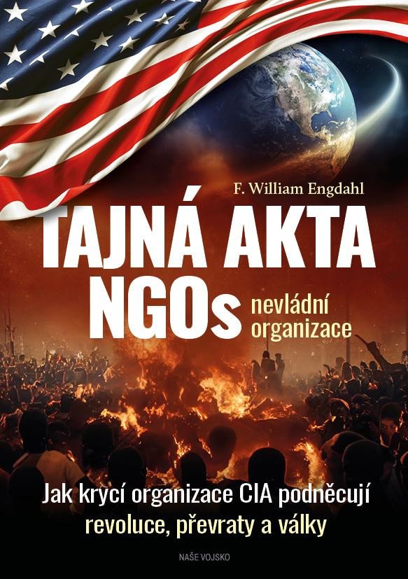 Книга Tajná akta NGOs nevládní organizace - Jak krycí organizace CIA podněcují revoluce, převraty a války F. William Engdahl