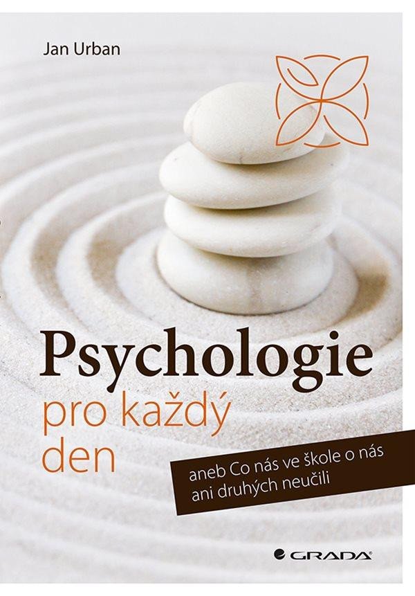 Kniha Psychologie pro každý den aneb Co nás ve škole o nás ani druhých neučili Jan Urban
