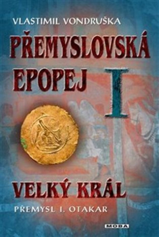 Könyv Přemyslovská epopej I. - Velký král Přemysl Otakar I Vlastimil Vondruška