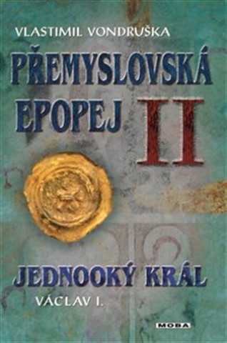 Carte Přemyslovská epopej II. - Jednooký král Václav I. Vlastimil Vondruška