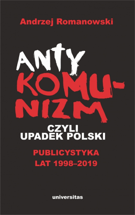 Könyv Antykomunizm, czyli upadek Polski Romanowski Andrzej