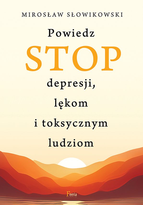 Książka Powiedz STOP depresji, lękom i toksycznym ludziom Słowikowski Mirosław