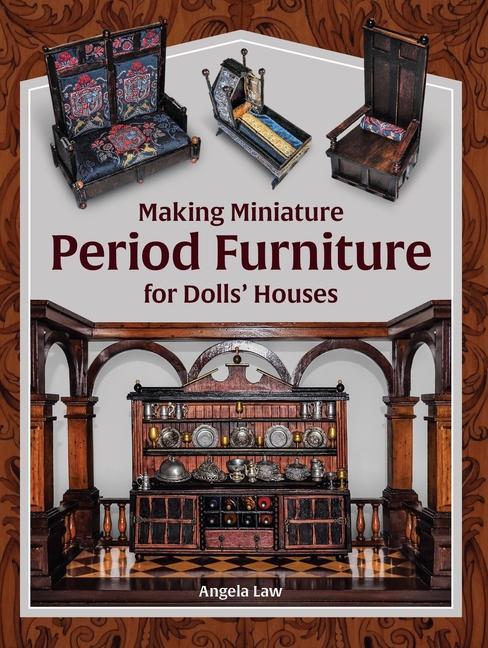 Kniha Making Miniature Period Furniture for Dolls' Houses Angela Law