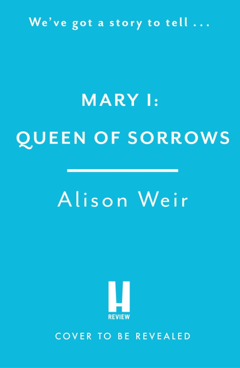 Carte Mary I: Queen of Sorrows Alison Weir