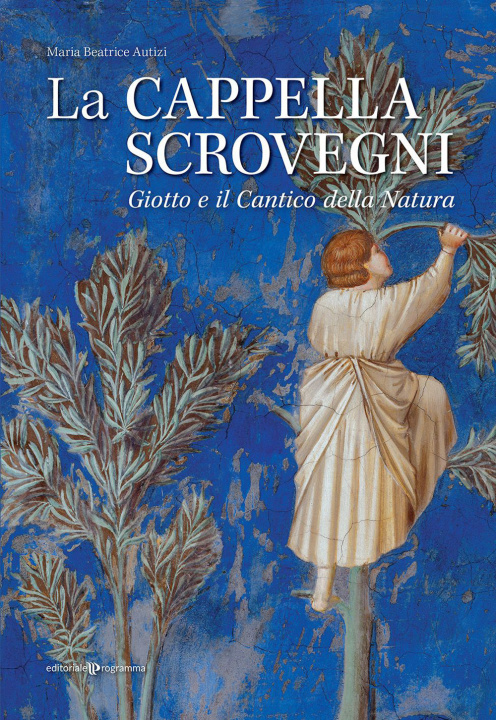 Kniha cappella Scrovegni. Giotto e il Cantico della Natura Maria Beatrice Autizi