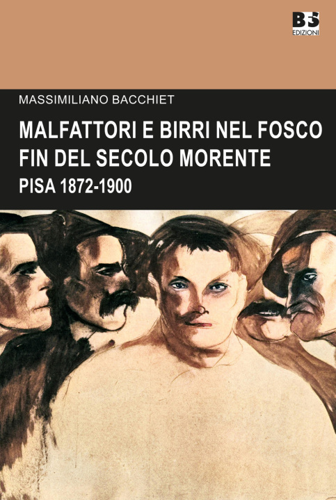 Könyv Malfattori e birri nel fosco fin del secolo morente. Pisa 1872-1900 Massimiliano Bacchiet