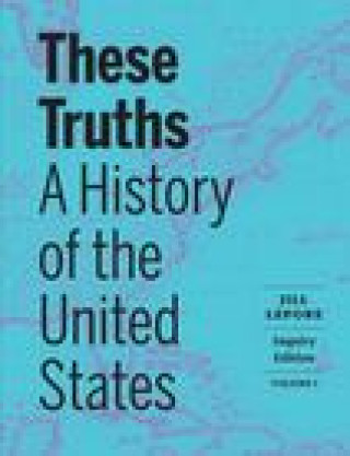 Kniha These Truths: A History of the United States Lepore