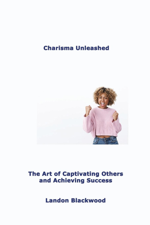 Knjiga Charisma Unleashed Landon Blackwood