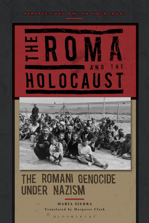 Kniha The Roma and the Holocaust: The Romani Genocide Under Nazism 