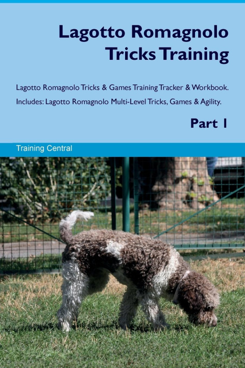 Kniha Lagotto Romagnolo Tricks Training Lagotto Romagnolo Tricks & Games Training Tracker  & Workbook.  Includes 