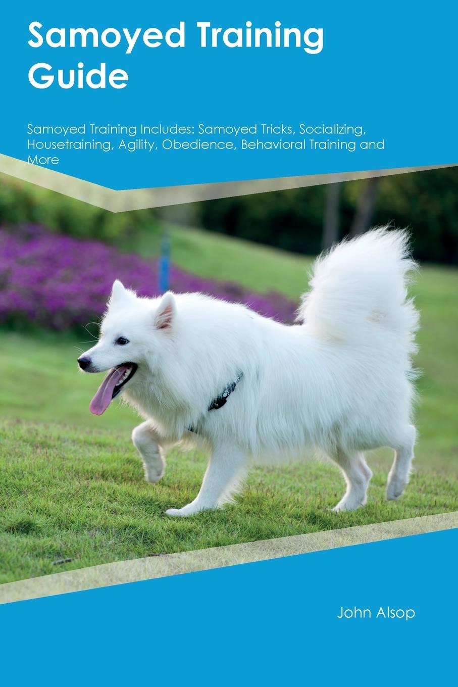 Könyv Samoyed Training Guide  Samoyed Training Includes 