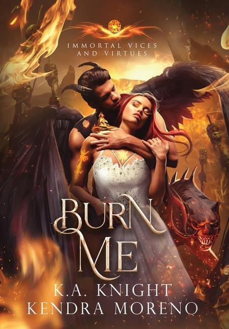 Book Burn Me: Immortal Vices and Virtues Book 10 Kendra Moreno