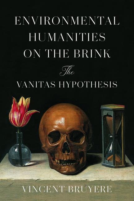Knjiga Environmental Humanities on the Brink: The Vanitas Hypothesis Vincent Bruyere