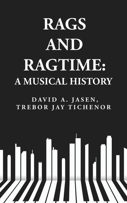 Carte Rags and Ragtime: A Musical History: A Musical History : A Musical History By: David A. Jasen, Trebor Jay Tichenor 