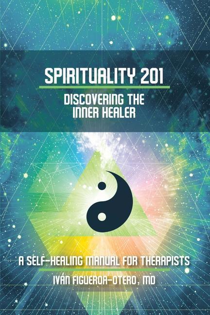 Kniha Spirituality 201: Discovering the Inner Healer: A Self-Healing Manual for Therapists 