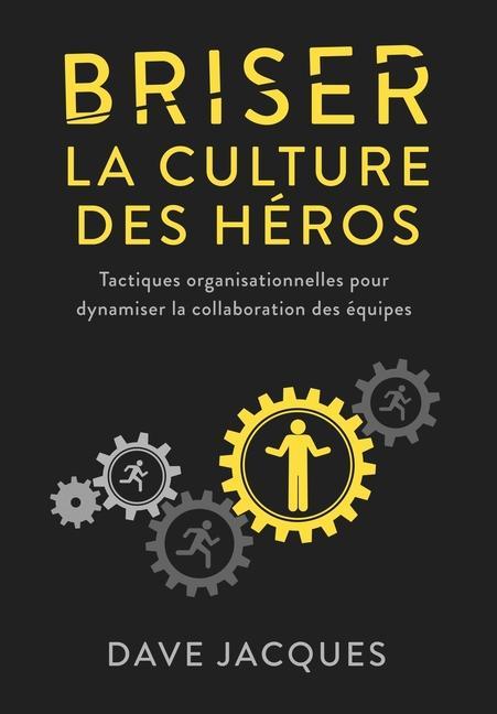 Book Briser la culture des héros: Tactiques organisationnelles pour dynamiser la collaboration des équipes 