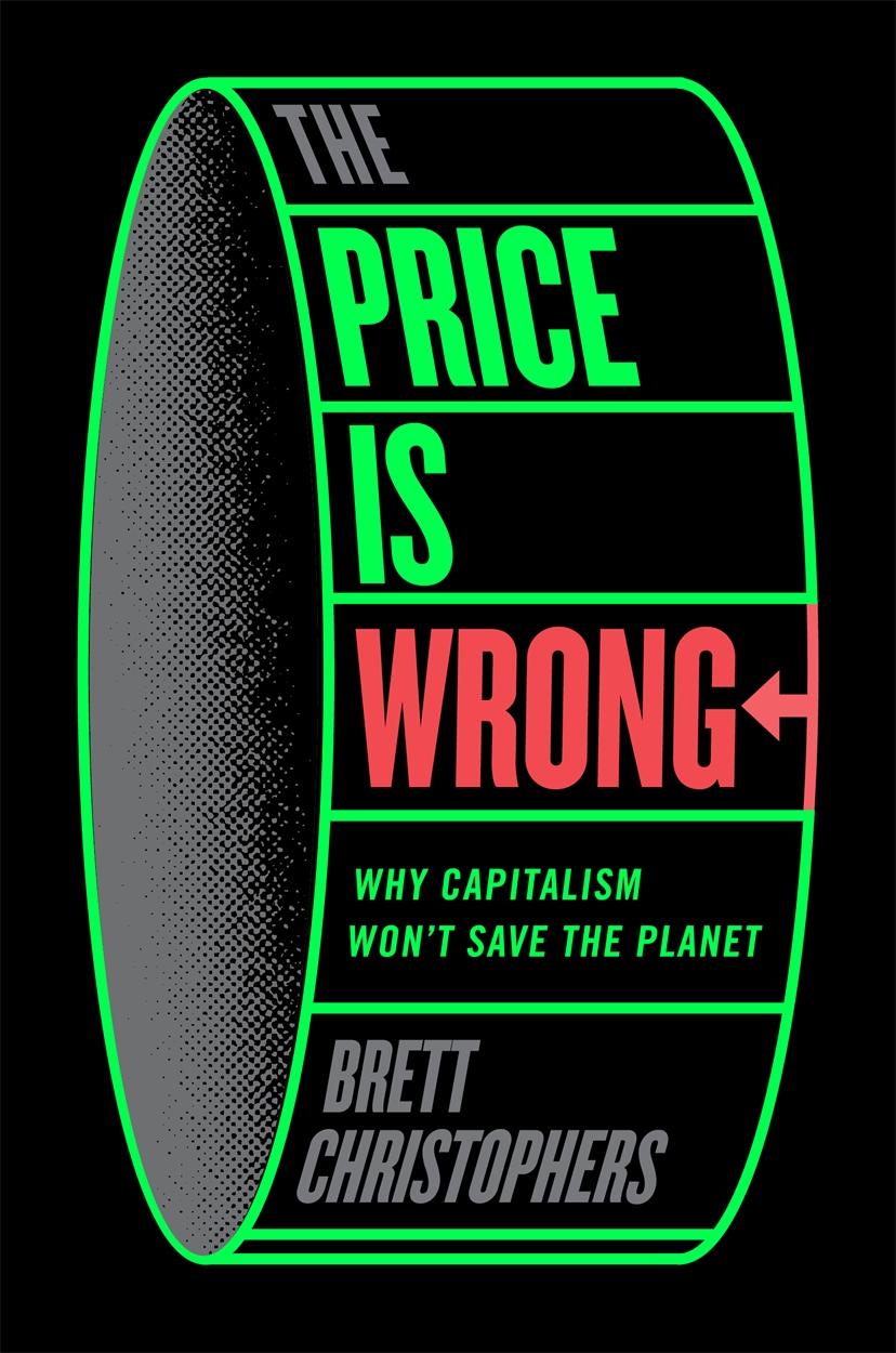 Carte The Price Is Wrong: Why Capitalism Won't Save the Planet 
