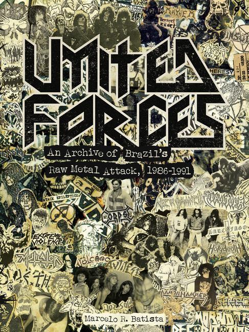 Book United Forces: An Archive of Brazil's Raw Metal Attack, 1986-1991 