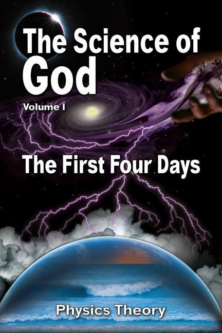 Könyv The Science Of God Volume 1: The First Four Days 