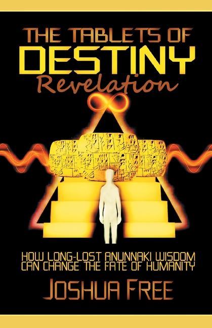 Könyv The Tablets of Destiny Revelation: How Long-Lost Anunnaki Wisdom Can Change The Fate of Humanity Reed Penn