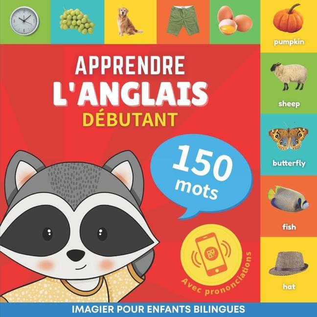 Kniha Apprendre l'anglais - 150 mots avec prononciation - Débutant: Imagier pour enfants bilingues 