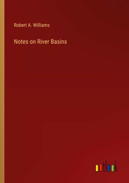Knjiga Notes on River Basins Robert A. Williams