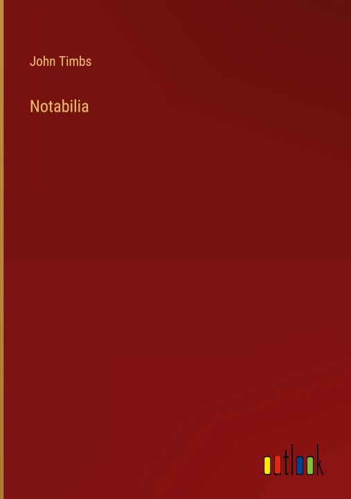 Knjiga Notabilia John Timbs