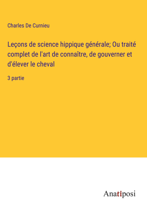 Buch Leçons de science hippique générale; Ou traité complet de l'art de connaître, de gouverner et d'élever le cheval 