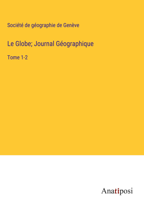 Knjiga Le Globe; Journal Géographique 