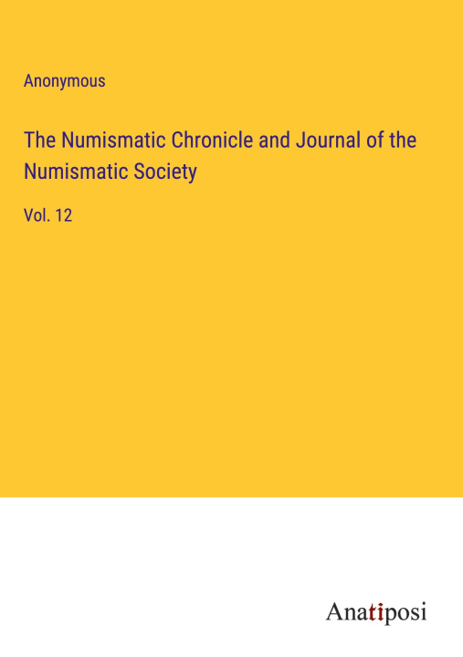 Könyv The Numismatic Chronicle and Journal of the Numismatic Society 