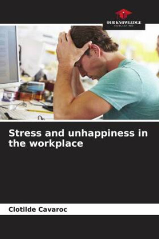 Kniha Stress and unhappiness in the workplace 