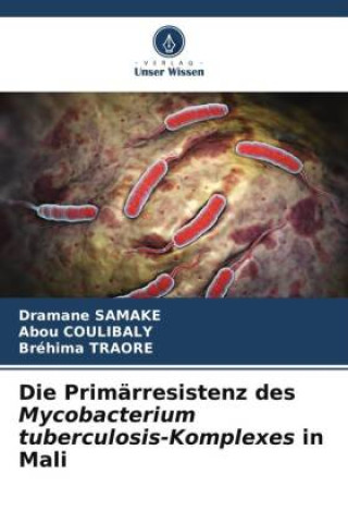 Knjiga Die Primärresistenz des Mycobacterium tuberculosis-Komplexes in Mali Abou Coulibaly