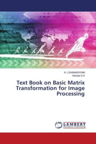 Книга Text Book on Basic Matrix Transformation for Image Processing Vatsala G A