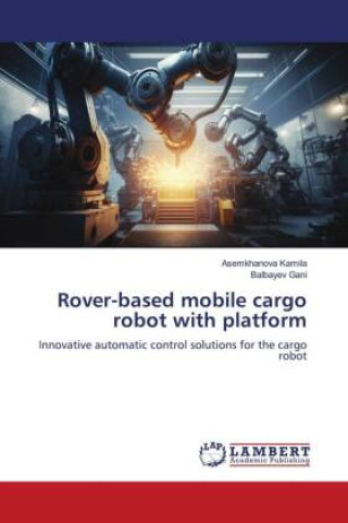 Knjiga Rover-based mobile cargo robot with platform Balbayev Gani