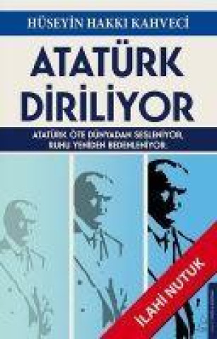 Kniha Atatürk Diriliyor - Ilahi Nutuk 