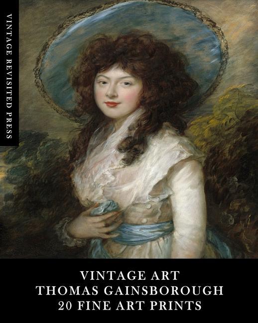 Könyv Vintage Art: Thomas Gainsborough: 20 Fine Art Prints: Portrait Ephemera for Framing, Home Decor and Scrapbooks 