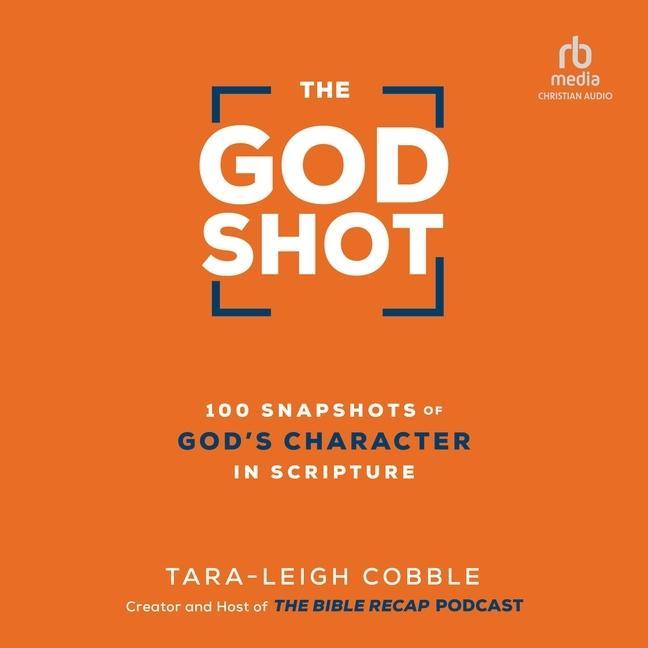 Digital The God Shot: 100 Snapshots of God's Character in Scripture Tara-Leigh Cobble